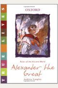 Alexander The Great: True Lives