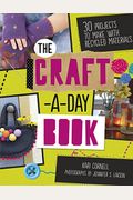 The Craft-A-Day Book: 30 Projects To Make With Recycled Materials