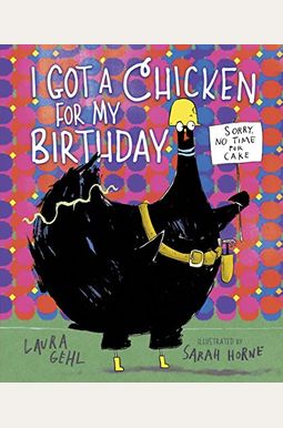 I Got A Chicken For My Birthday I Got A Chicken For My Birthday