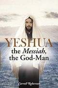 Yeshua, the Messiah, the God-Man