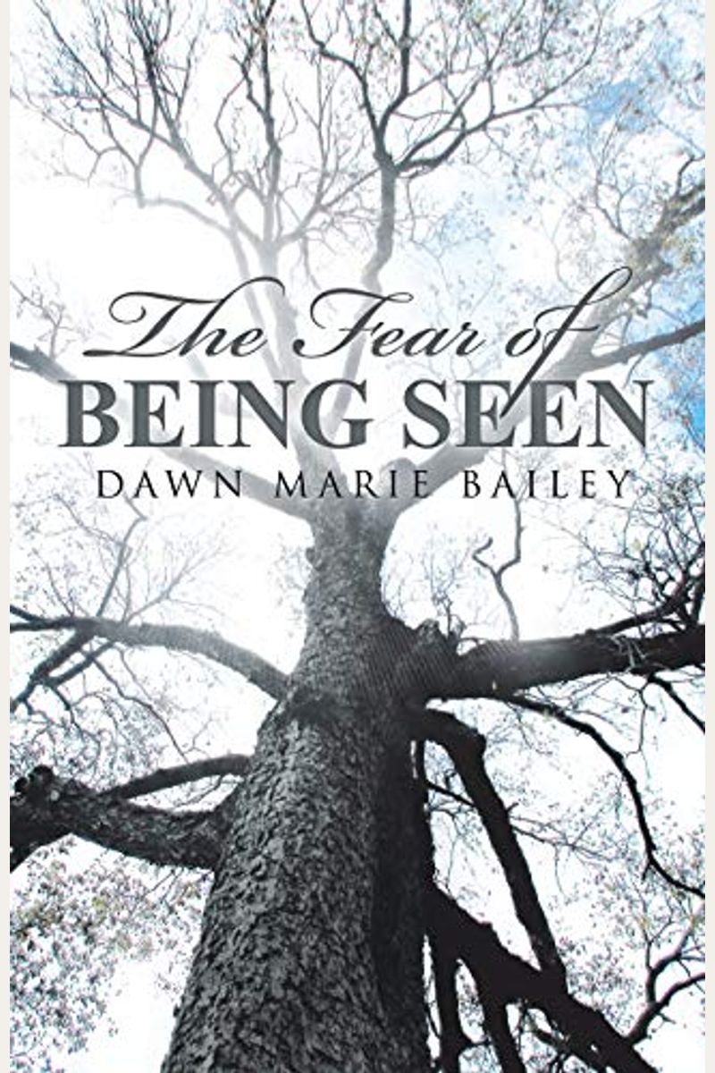 Buy The Fear Of Being Seen Book By Dawn M Bailey