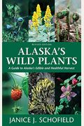 Alaska's Wild Plants: A Guide To Alaska's Edible And Healthful Harvest