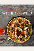Living Within The Wild: Personal Stories & Beloved Recipes From Alaska