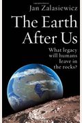 The Earth After Us: What Legacy Will Humans Leave In The Rocks?