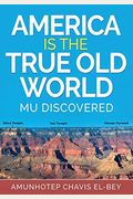 America is the True Old World: Mu Discovered