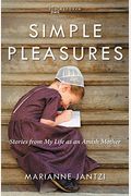 Simple Pleasures: Stories From My Life As An Amish Mother