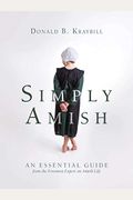 Simply Amish: An Essential Guide From The Foremost Expert On Amish Life