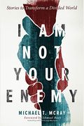 I Am Not Your Enemy: Stories To Transform A Divided World