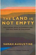 The Land Is Not Empty: Following Jesus In Dismantling The Doctrine Of Discovery