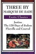 Three By Marquis De Sade: Justine, The 120 Days Of Sodom, Florville And Courval