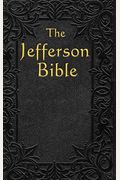 The Jefferson Bible: The Life And Morals Of Jesus Of Nazareth (Illustrated Edition)