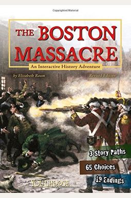 The Boston Massacre: An Interactive History Adventure (You Choose: History) The Boston Massacre: An Interactive History Adventure (You Choose: History)