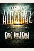 Escape From Alcatraz: The Mystery Of The Three Men Who Escaped From The Rock