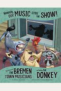 Honestly, Our Music Stole The Show!: The Story Of The Bremen Town Musicians As Told By The Donkey (The Other Side Of The Story)