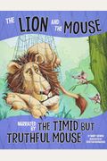 The Lion And The Mouse: Narrated By The Timid But Truthful Mouse