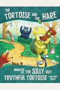 The Tortoise And The Hare: Narrated By The Silly But Truthful Tortoise