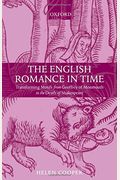 The English Romance In Time: Transforming Motifs From Geoffrey Of Monmouth To The Death Of Shakespeare