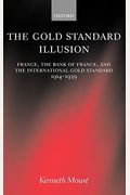The Gold Standard Illusion: France, The Bank Of France, And The International Gold Standard, 1914-1939