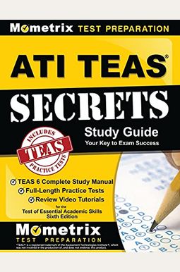 Ati Teas Secrets Study Guide: Teas 6 Complete Study Manual, Full-Length Practice Tests, Review Video Tutorials For The Test Of Essential Academic Sk Ati Teas Secrets Study Guide: Teas 6 Complete Study Manual, Full-Length Practice Tests, Review Video Tutorials For The Test Of Essential Academic Sk