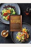 Sweet Nature: A Cook's Guide To Using Honey And Maple Syrup