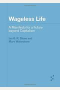 Wageless Life: A Manifesto For A Future Beyond Capitalism