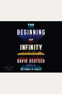 The Beginning Of Infinity: Explanations That Transform The World The Beginning Of Infinity: Explanations That Transform The World