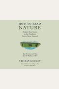 How To Read Nature: An Expert's Guide To Discovering The Outdoors You've Never Noticed