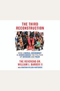 The Third Reconstruction: How A Moral Movement Is Overcoming The Politics Of Division And Fear