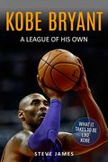 Kobe Bryant: A League Of His Own (Basketball Biographies in Black&White)