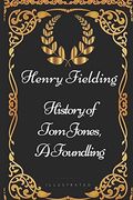 History Of Tom Jones, A Foundling: By Henry F