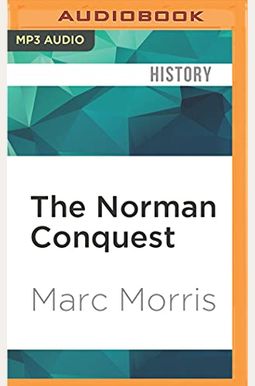 The Norman Conquest: The Battle Of Hastings And The Fall Of Anglo-Saxon England The Norman Conquest: The Battle Of Hastings And The Fall Of Anglo-Saxon England