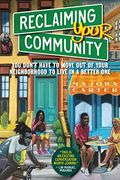 Reclaiming Your Community: You Don't Have To Move Out Of Your Neighborhood To Live In A Better One