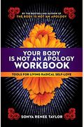 Your Body Is Not an Apology Workbook: Tools for Living Radical Self-Love
