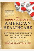 The Hidden History Of American Healthcare: Why Sickness Bankrupts You And Makes Others Insanely Rich