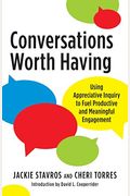 Conversations Worth Having: Using Appreciative Inquiry To Fuel Productive And Meaningful Engagement