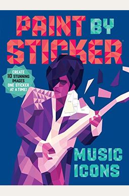 Paint By Sticker: Music Icons: Re-Create 10 Classic Photographs One Sticker At A Time! Paint By Sticker: Music Icons: Re-Create 10 Classic Photographs One Sticker At A Time!