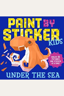 Paint By Sticker Kids: Under The Sea: Create 10 Pictures One Sticker At A Time! Paint By Sticker Kids: Under The Sea: Create 10 Pictures One Sticker At A Time!