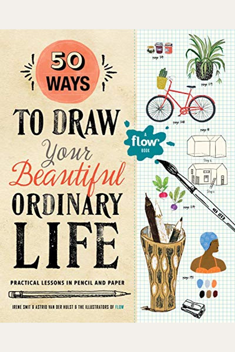 50 Ways To Draw Your Beautiful, Ordinary Life: Practical Lessons In Pencil And Paper