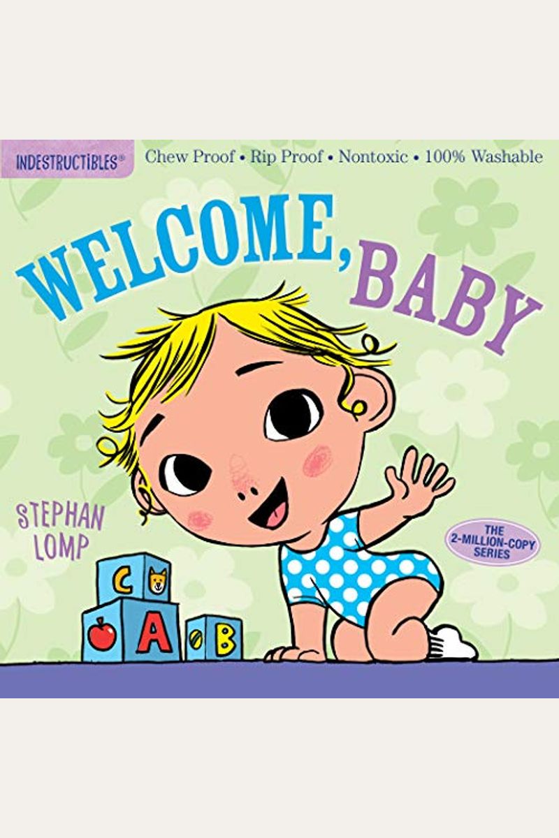 Indestructibles: Welcome, Baby: Chew Proof - Rip Proof - Nontoxic - 100% Washable (Book For Babies, Newborn Books, Safe To Chew)