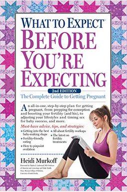 What To Expect Before You're Expecting: The Complete Guide To Getting Pregnant What To Expect Before You're Expecting: The Complete Guide To Getting Pregnant