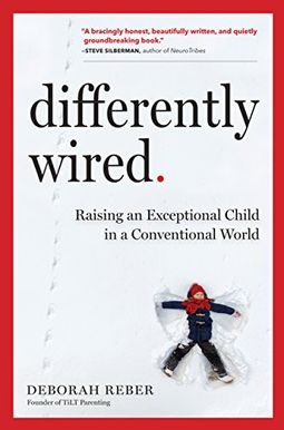 Differently Wired: Raising An Exceptional Child In A Conventional World Differently Wired: Raising An Exceptional Child In A Conventional World