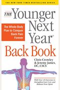 The Younger Next Year Back Book: The Whole-Body Plan To Conquer Back Pain Forever