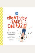 Creativity Takes Courage: Dare To Think Differently
