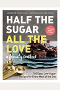 Half The Sugar, All The Love: 100 Easy, Low-Sugar Recipes For Every Meal Of The Day