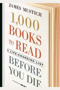 1,000 Books To Read Before You Die: A Life-Changing List