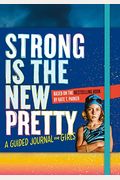 Strong Is The New Pretty: A Guided Journal For Girls