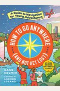 How To Go Anywhere (And Not Get Lost): A Guide To Navigation For Young Adventurers
