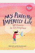 My Perfectly Imperfect Life: 127 Exercises For Self-Acceptance
