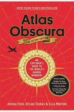 Atlas Obscura, 2nd Edition: An Explorer's Guide To The World's Hidden Wonders Atlas Obscura, 2nd Edition: An Explorer's Guide To The World's Hidden Wonders