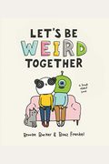 Let's Be Weird Together: A Book About Love